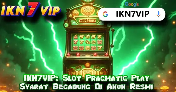 IKN7VIP: Slot Pragmatic Play Syarat Begabung Di Akun Resmi